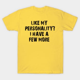 like my personality? i have a few more T-Shirt
